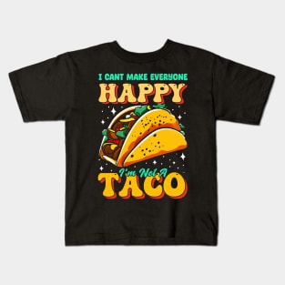 I can't make everyone Happy i'm not a Taco Kids T-Shirt